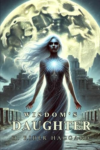 Wisdom's Daughter: The Life and Love Story of She-Who-Must-be-Obeyed