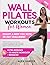 Wall Pilates Workouts for Women by Alex Harper
