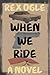 When We Ride by Rex Ogle
