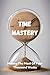 Time Mastery: Making The Mo...