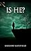 Is He?