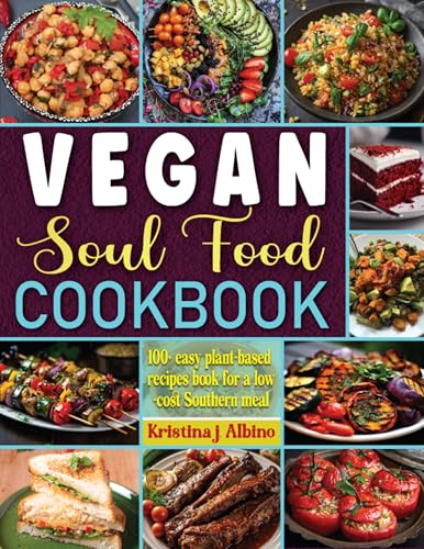 Vegan Soul food cookbook: 100+ easy plant-based recipes book for a low-cost Southern meal. (Kindle Edition)