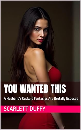 You Wanted This: A Husband's Cuckold Fantasies Are Brutally Exposed (Kindle Edition)