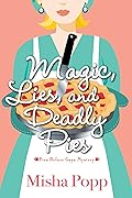 Magic, Lies, and Deadly Pies (Pies Before Guys Mystery, #1)
