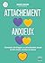 L'attachement anxieux: Retrouver la sérénité et la sécurité dans vos relations amoureuses
