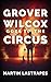 Grover Wilcox Goes to the Circus by Martin Lastrapes Grover Wilcox Goes to the Circus by Martin Lastrapes