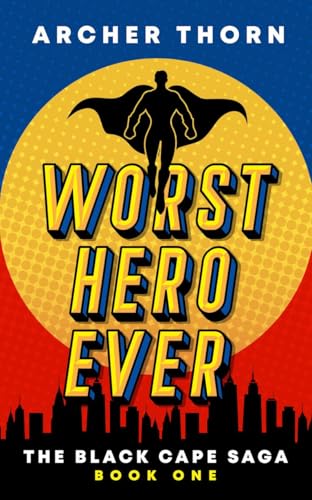 Worst Hero Ever (Black Cape Saga Book 1)