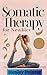 Somatic Therapy for Newbies by Henley Pointer