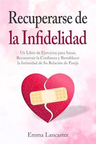 Recuperarse de la infidelidad: Un libro de ejercicios para sanar, reconstruir la confianza y restablecer la intimidad de su relación de pareja (Habilidades interpersonales) (Spanish Edition)