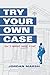 Try Your Own Case: How to r...
