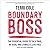 Boundary Boss: The Essential Guide to Talk True, Be Seen, and (Finally) Live Free