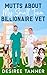 Mutts About My Small Town Billionaire Vet by Desiree Tanner