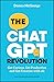 The ChatGPT Revolution: Get Curious, Get Productive and Get Creative with AI