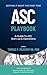 ASC Playbook: A Guide To AS...