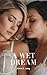 A Wet Dream: For women who ...