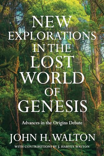 New Explorations in the Lost World of Genesis: Advances in the Origins Debate (The Lost World Series)