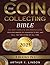 The Coin Collecting Bible: ...