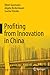 Profiting from Innovation in China by Oliver Gassmann