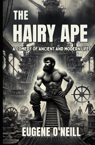 The Hairy Ape: A Comedy of Ancient and Modern Life