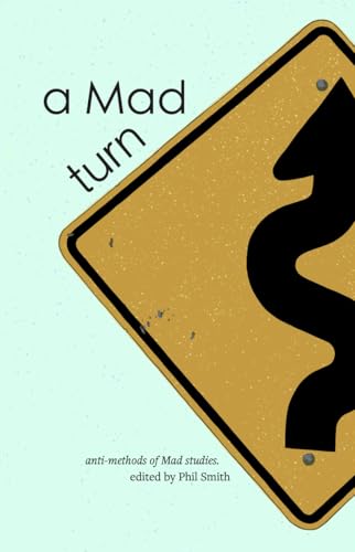 a Mad turn: anti-methods of Mad studies (Kindle Edition)