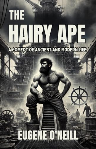 The Hairy Ape: A Comedy of Ancient and Modern Life