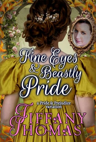 Fine Eyes & Beastly Pride (Pride and Prejudice "What if?" Variations)