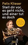Stell dir vor, es geht nicht, und einer tut es doch Stell dir vor, es geht nicht, und einer tut es doch