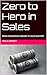Zero to Hero in Sales: FROM...
