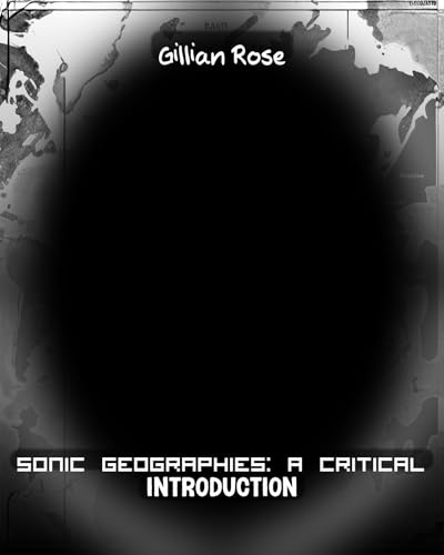 Sonic Geographies: A Critical Introduction (Kindle Edition)
