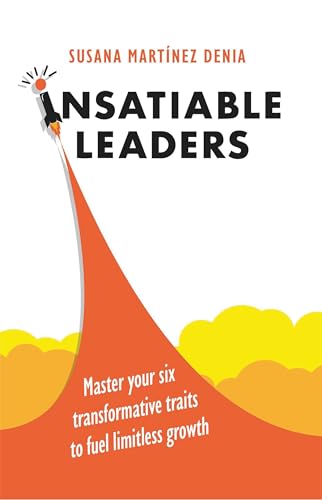 Insatiable Leaders: Master your six transformative traits to fuel limitless growth (Kindle Edition)