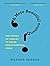 A More Beautiful Question: The Power of Inquiry to Spark Breakthrough Ideas