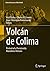 Volcán de Colima: Portrait of a Persistently Hazardous Volcano (Active Volcanoes of the World)