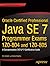 Oracle Certified Professional Java SE 7 Programmer Exams 1Z0-804 and 1Z0-805: A Comprehensive OCPJP 7 Certification Guide