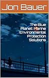 The Blue Planet: Marine Environmental Protection Solutions