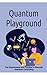 Quantum Playground: Fun Exp...
