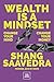 Wealth Is a Mindset: Change Your Mind, Change Your Money