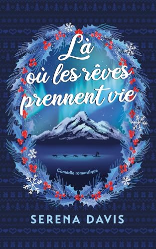 Là où les rêves prennent vie: une comédie romantique de Noël drôle et émouvante (DEVELOPPEMENT PERSONNEL) (French Edition)