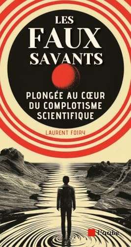 Les faux savants: Plongée au coeur du complotisme scientifique (French Edition)