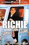 Richie – Who Cares?: Lost Childhood and a Boy's Journey for Justice Richie – Who Cares?: Lost Childhood and a Boy's Journey for Justice