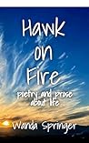 Hawk on Fire: Poetry and Prose About Life