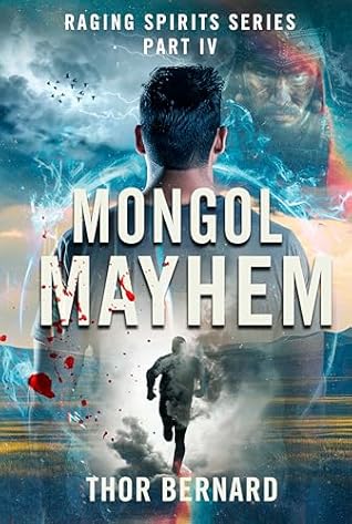 Raging Spirits IV: Mongol Mayhem (An Action-packed Supernatural Thriller) (The Raging Spirits Book 4)