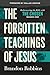 The Forgotten Teachings of Jesus: Rediscovering the Bible with The Chosen: Season One