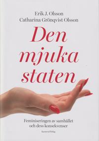 Den mjuka staten : feminiseringen av samhället och dess konsekvenser (Hardcover)