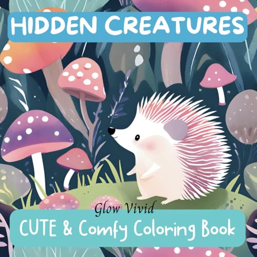 Hidden Creatures: Adult Coloring Book for Adults (and Kids) - Cute and Relaxing Designs for Ultimate Relaxation and Creativity (Glow Vivid: CUTE & Comfy Coloring Books)