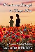 Handsome Enough to Tempt Him: A Pride and Prejudice Variation