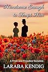 Handsome Enough to Tempt Him: A Pride and Prejudice Variation