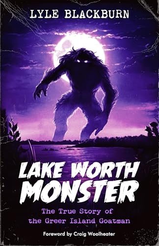 Lake Worth Monster: The True Story of the Greer Island Goatman (Kindle Edition)