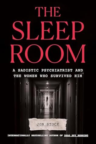 The Sleep Room: A Sadistic Psychiatrist and the Women Who Survived Him