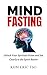 Mind Fasting: Unlock Your S...