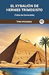 El Kybalión de Hermes Trimegisto (Tabla de Esmeralda) (Spanish Edition) Book cover for El Kybalión de Hermes Trimegisto (Tabla de Esmeralda) (Spanish Edition)